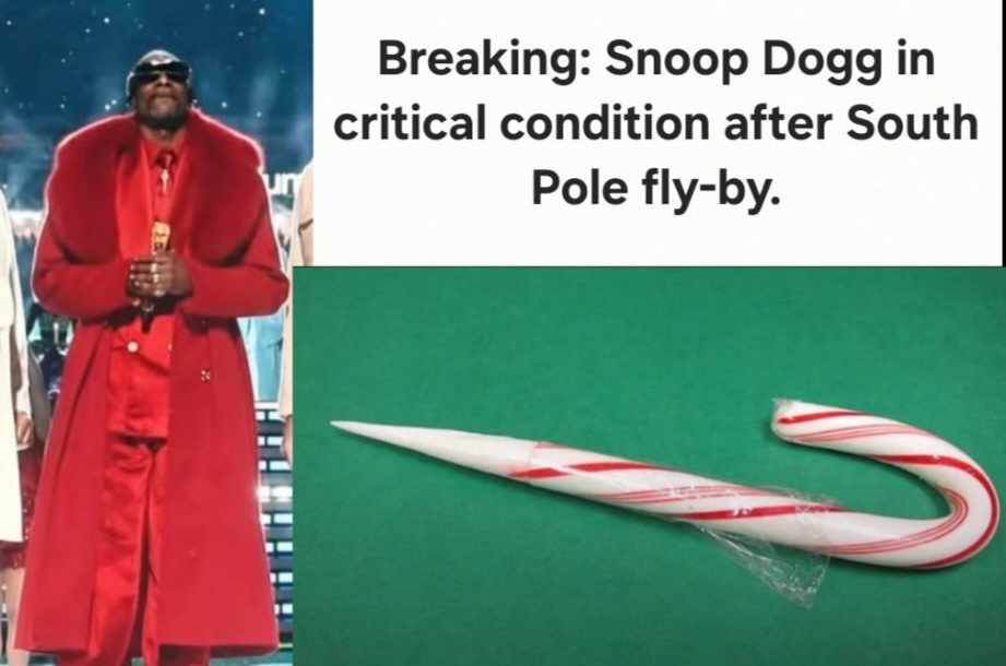Breaking: Snoop Dogg in critical condition after South Pole fly-by.